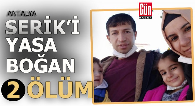 Serik i yasa boğan 2 ölüm