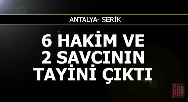 Serik te 6 hakim ve 2 savcının tayini çıktı