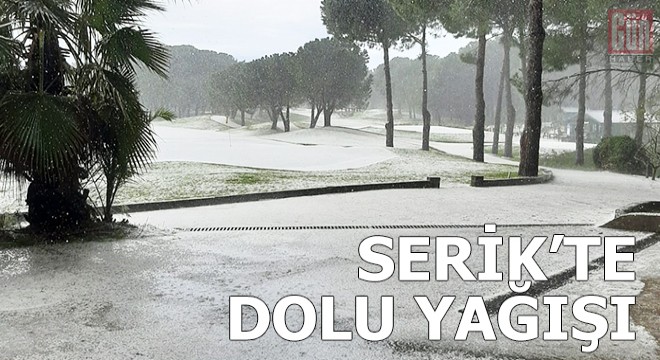 Serik te dolu yağışı etkili oldu