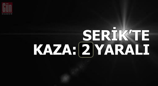 Serik te kaza: 2 yaralı