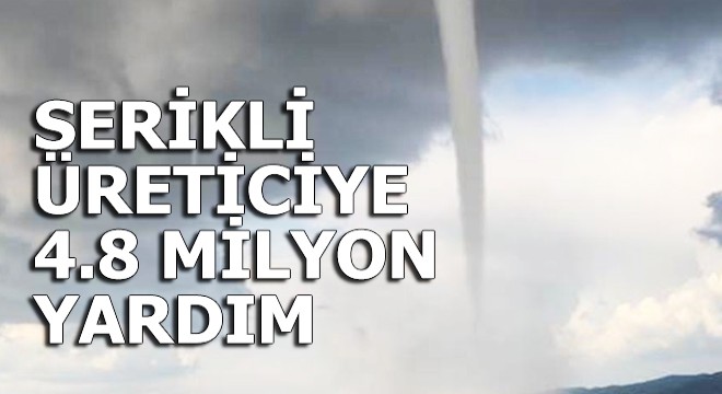 Serikli üreticiye 4.8 milyonluk yardım