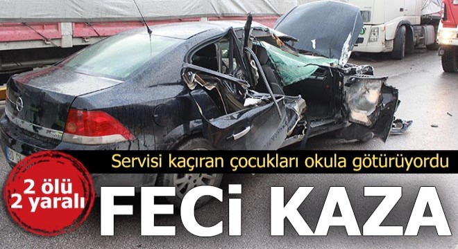Servisi kaçıran çocukları okula götürürken TIR'a çarptı: 2 ölü, 2 yaralı