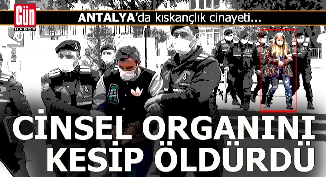 Sevgilisini kıskandı, erkek arkadaşının cinsel organını kesip öldürdü