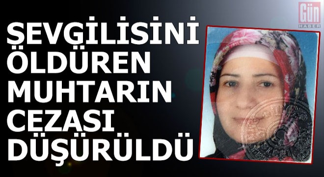 Sevgilisini öldüren muhtarın cezası düşürüldü