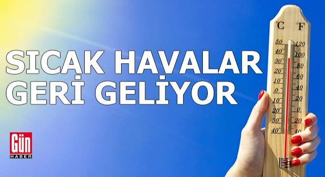 Sıcak havalar geri geliyor