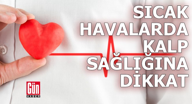 Sıcak havalarda kalp sağlığına dikkat