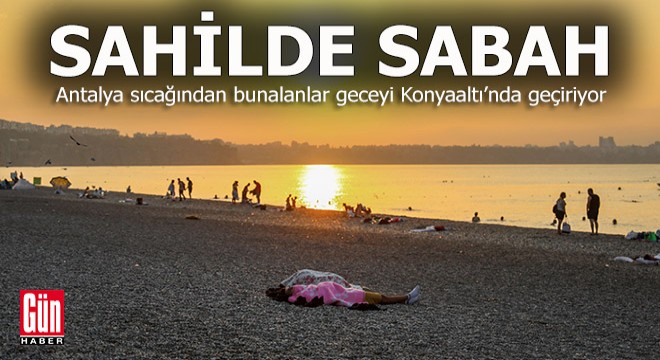 Sıcaktan bunalan Antalyalılar, sahilde sabahlıyor