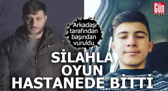 Silahla oyun hastanede bitti: Arkadaşı tarafından başından vuruldu