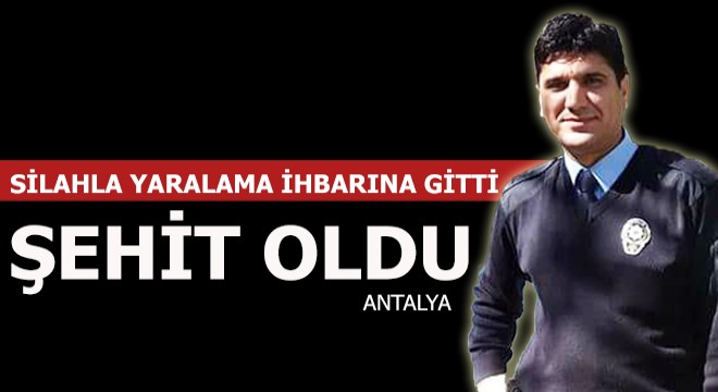 Silahla yaralama ihbarına giden polis şehit oldu