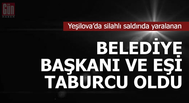 Silahlı saldırıda yaralanan belediye başkanı ve eşi taburcu oldu