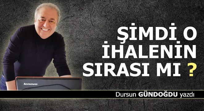 Şimdi o ihalenin zamanı mı beyler?