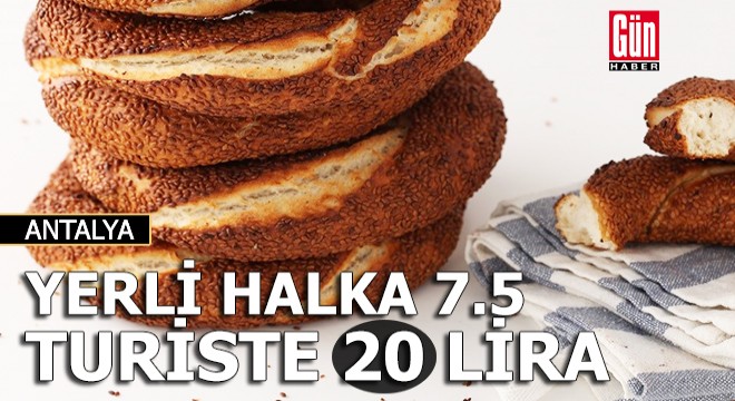 Simidi yerli halka 7,5, turiste 20 liradan satıyor