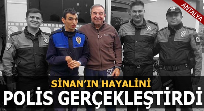 Sinan'ın hayalini polis gerçekleştirdi