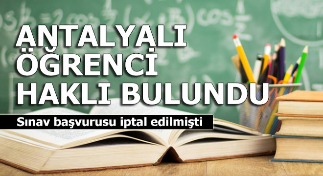 Sınav başvurusu iptal edilen Antalyalı öğrenci haklı bulundu