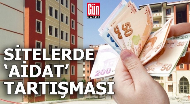 Sitelerde aidat zammı tartışması