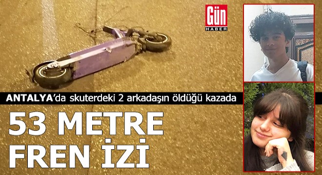 Skuterdeki liseli 2 arkadaşın öldüğü kazada 53 metre fren izi