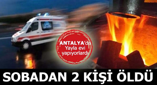 Sobadan zehirlenen 2 kişi öldü