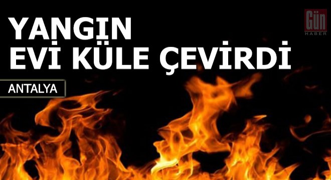 Sobadan çıktığı belirtilen yangın evi küle çevirdi