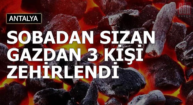 Sobadan sızan gazdan 3 kişi zehirlendi