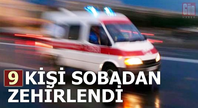 Sobadan zehirlenen 9 kişi tedaviye alındı