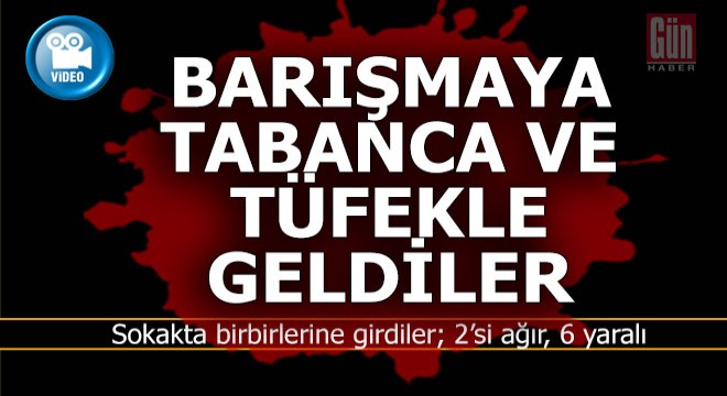 Sokakta birbirlerine girdiler; 2'si ağır, 6 yaralı var... Çatışma anı kamerada...
