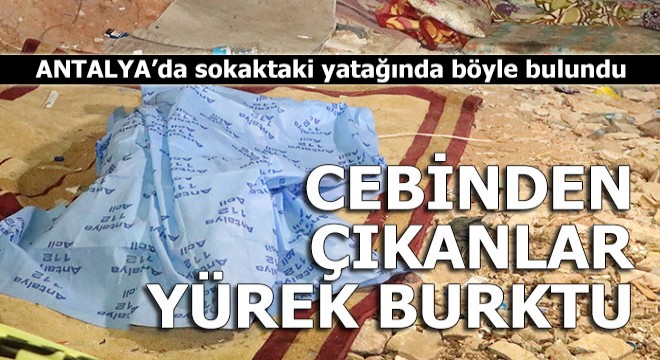 Sokaktaki yatağında ölü bulundu, cebinden çıkanlar yürek burktu