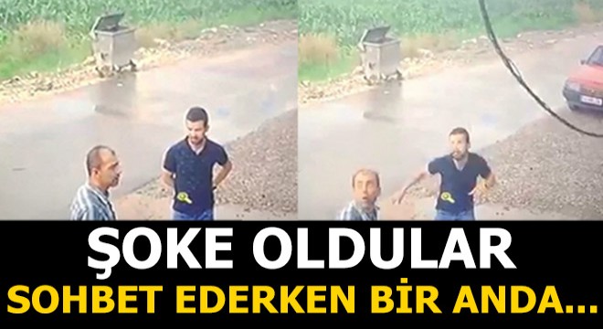 Şoke oldular! Sohbet ederken bir anda...