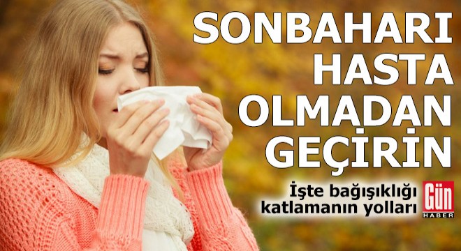 Sonbaharı hasta olmadan geçirin!