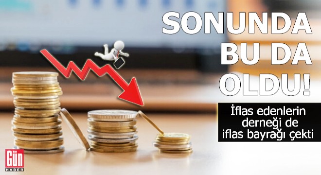 Sonunda bu da oldu! İflas edenlerin derneği de iflas bayrağı çekti