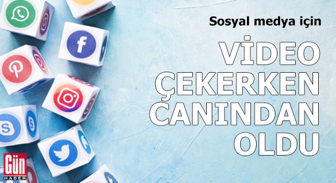 Sosyal medya için video çekerken canından oldu