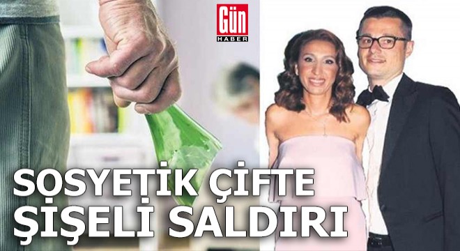 Sosyetik çifte şişeli saldırı!