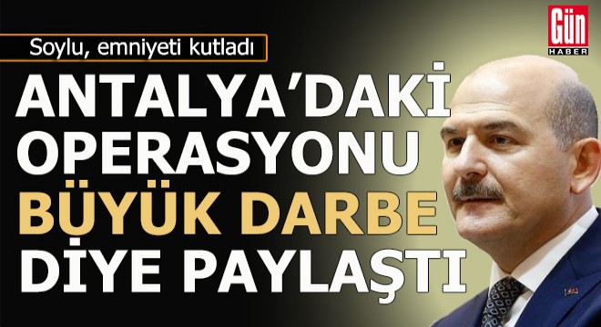 Soylu Antalya'daki operasyonu twitterdan paylaştı
