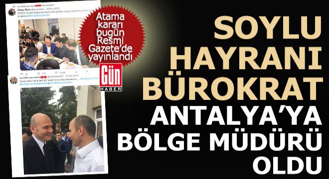 Soylu hayranı bürokrat Antalya'ya bölge müdürü oldu