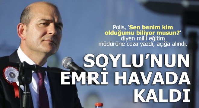 Soylu'nun emri havada kaldı
