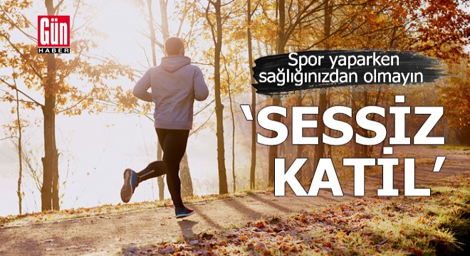 Spor yaparken sağlığınızdan olmayın: Sessiz katil