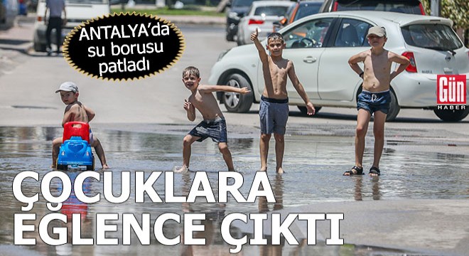 Su borusu patladı, çocuklara eğlence çıktı