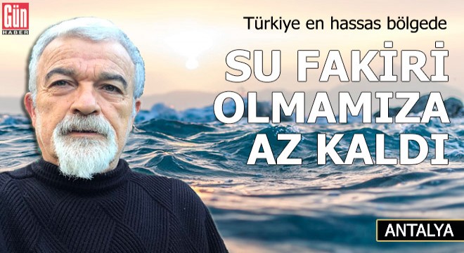 Su fakiri olmamıza az kaldı