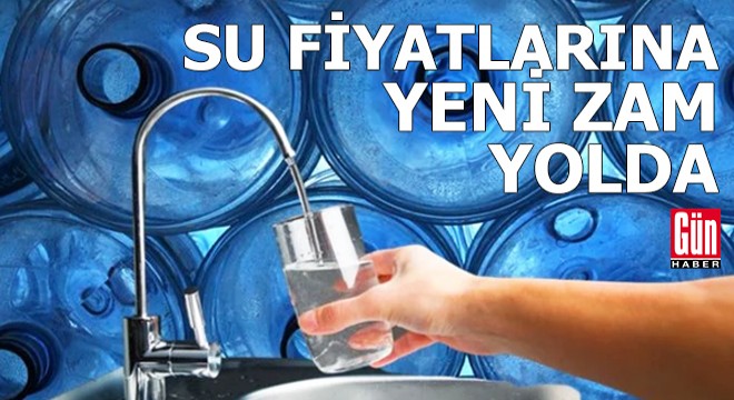 Su fiyatlarına yeni zam yolda