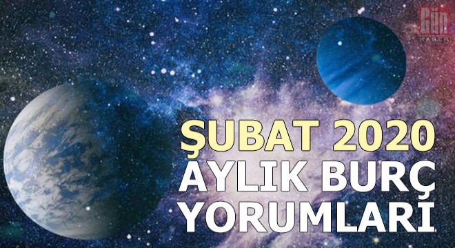 Şubat 2020 aylık burç yorumları