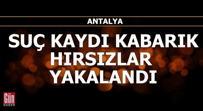 Suç kaydı kabarık hırsızlar yakalandı