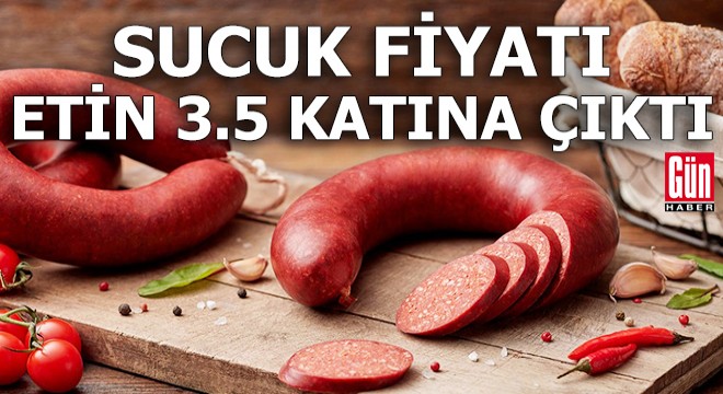 Sucuğun fiyatı etin 3.5 katına çıktı