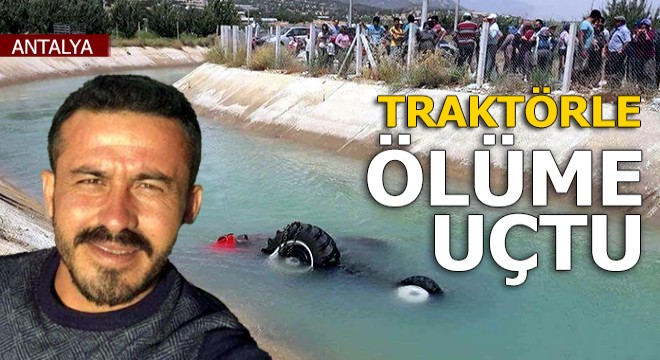 Sulama kanalına uçan traktör sürücüsü öldü