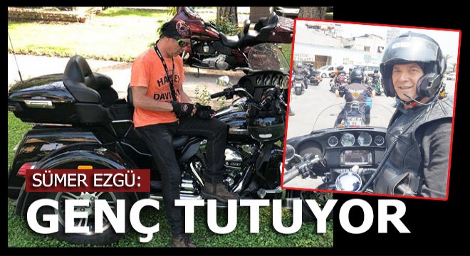 Sümer Ezgü; Motor beni genç tutuyor