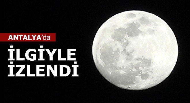 Süper Ay, Antalya'da ilgiyle izlendi