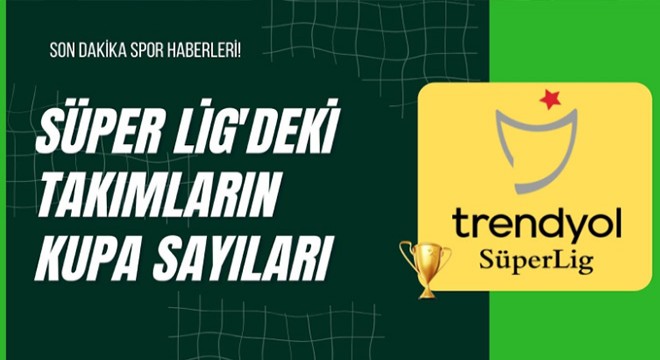 Süper Lig deki Takımların Kupa Sayıları