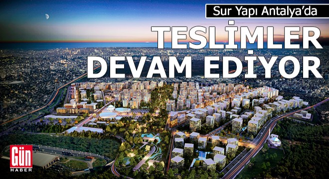 Sur Yapı Antalya’da teslimler devam ediyor