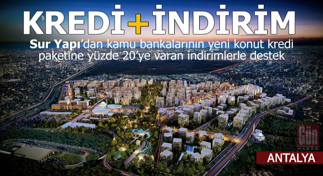 Sur Yapı'dan kredi paketine yüzde 20’ye varan indirimlerle destek