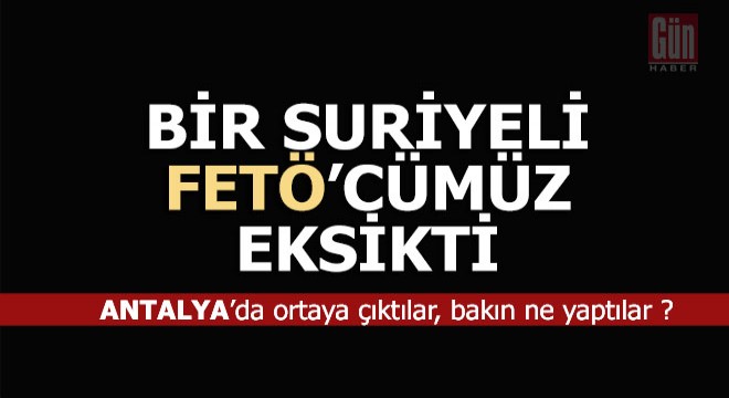 Suriyeli sahte FETÖ'cüler Antalya'da neler yapmış neler...