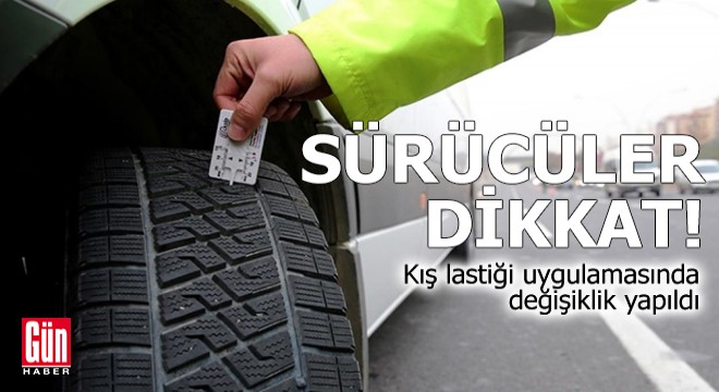 Sürücüler dikkat! Kış lastiği uygulamasında değişiklik