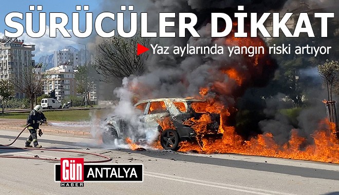 Sürücüler dikkat! Yaz sıcaklarında araçlarda yangın riskine dikkat
